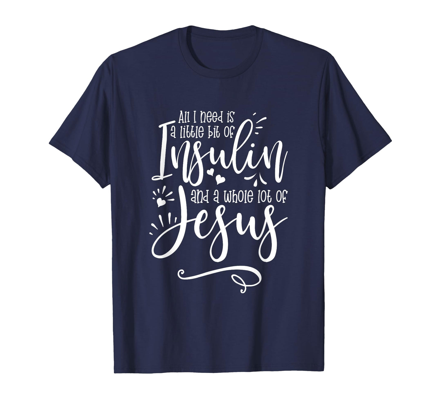 All I Need Is Insulin And Jesus T-Shirt