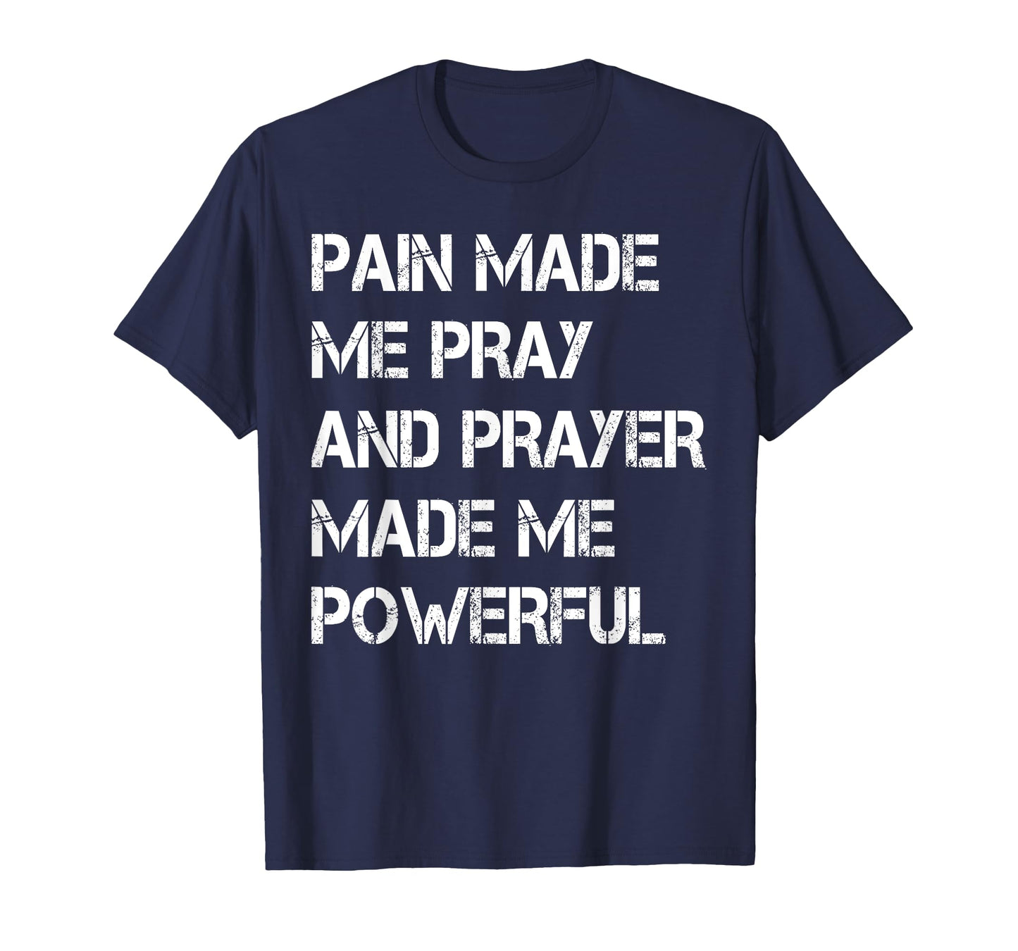 Vintage Pain Made Me Pray and Prayer Made Me Powerful Christ T-Shirt