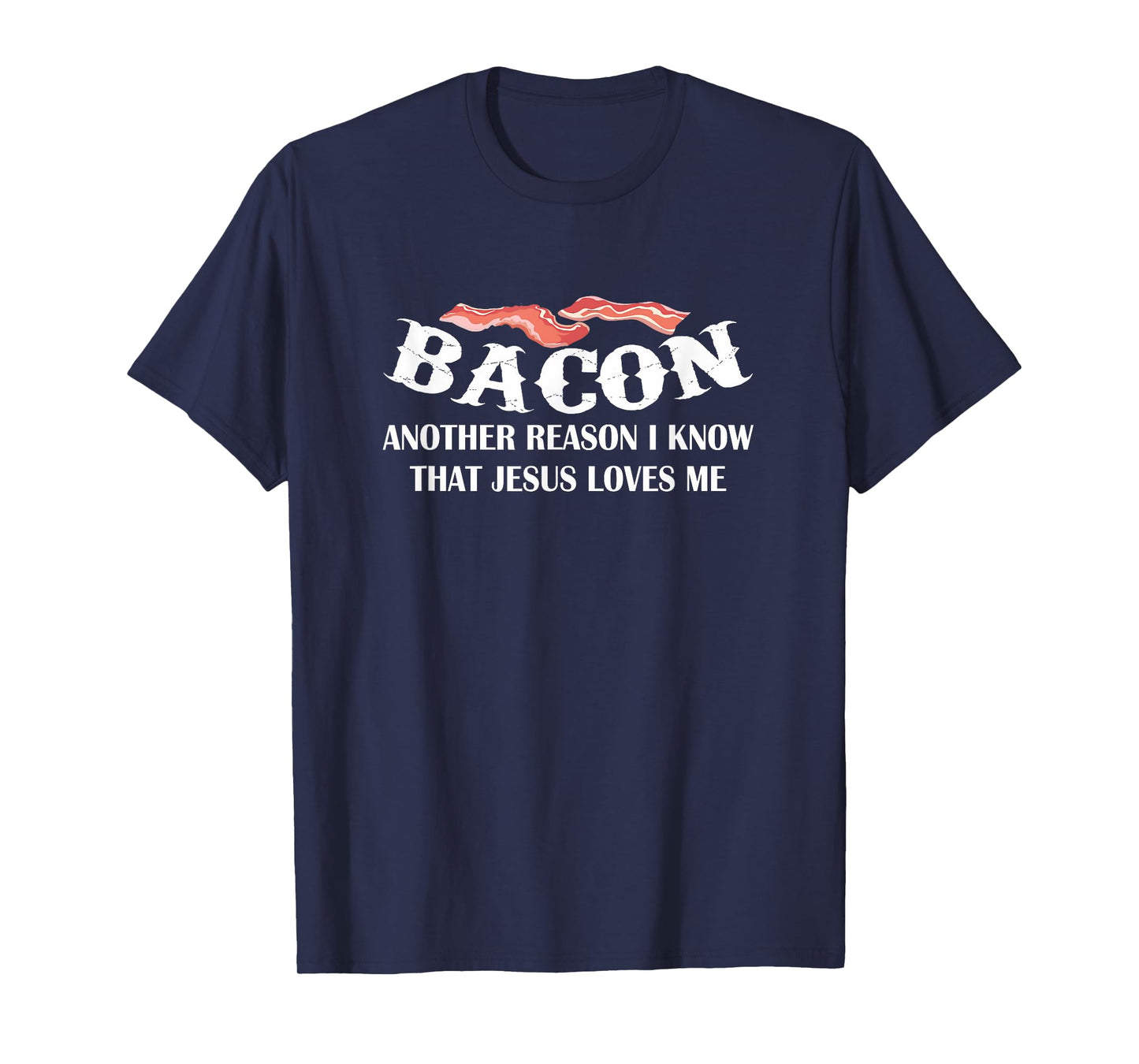 Bacon Another Reason I Know Jesus Loves Me Bacon Jesus Love T-Shirt