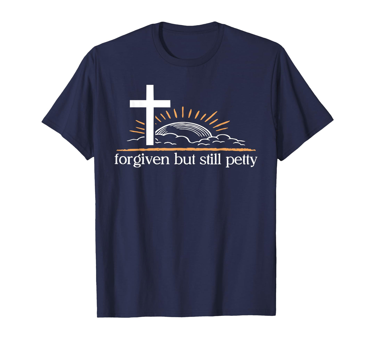 Forgiven But Still Petty Cross Sunrise Tee T-Shirt