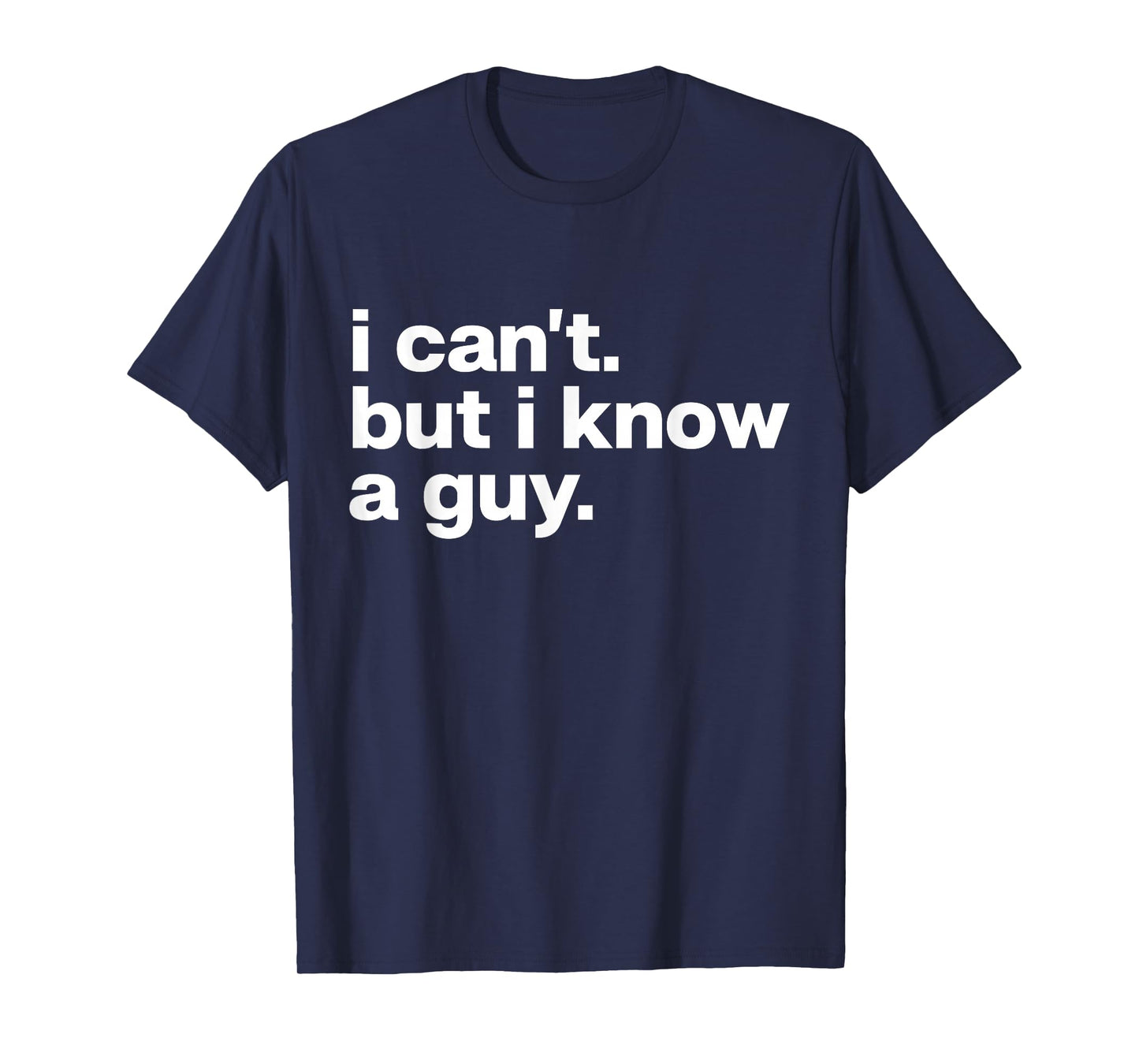 I Can't But I Know A Guy Jesus Funny Christian T-Shirt