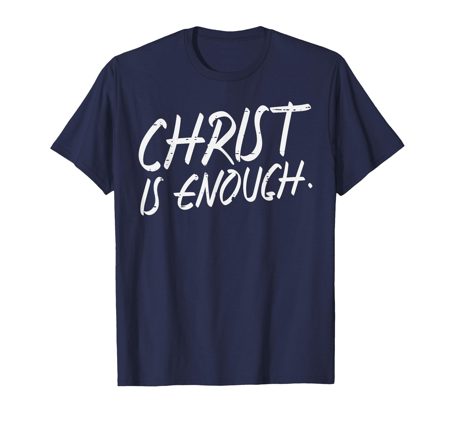 Christ Is Enough God Jesus Faith Christian Men Women Kids T-Shirt