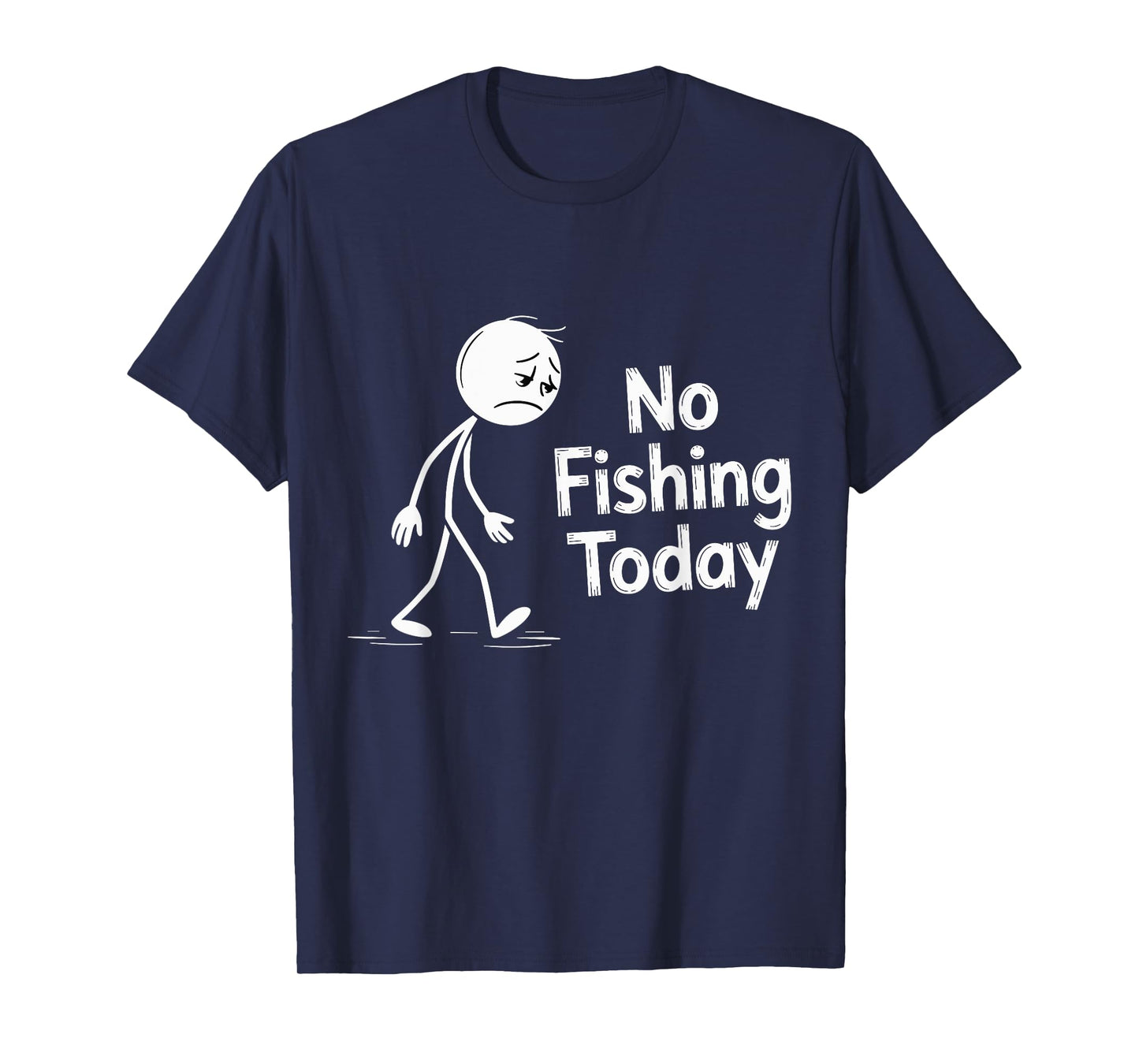 No Fishing Today Sad Cartoon Character Quote T-Shirt