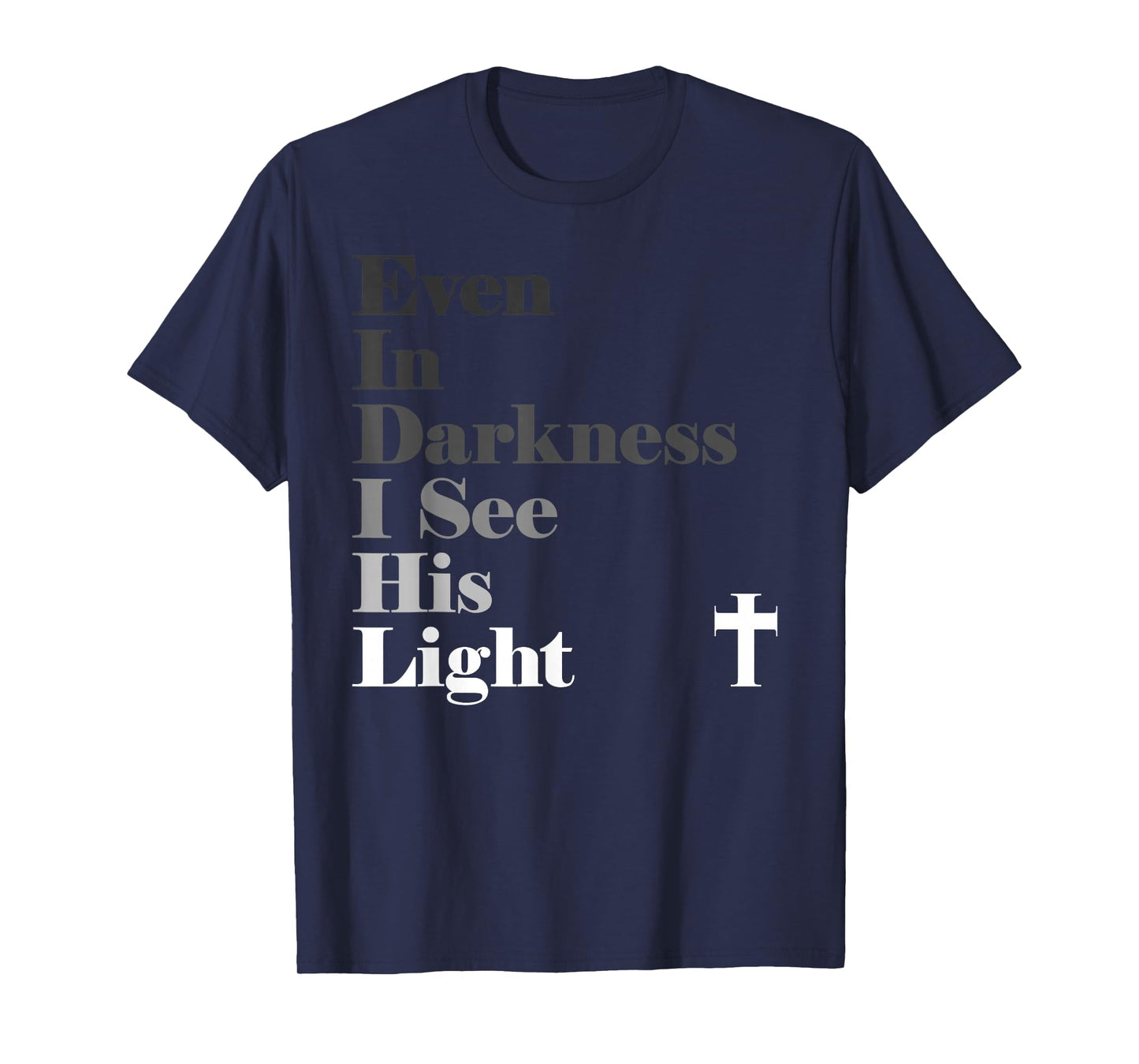 Even In Darkness I See His Light GOD Jesus Christian T-Shirt