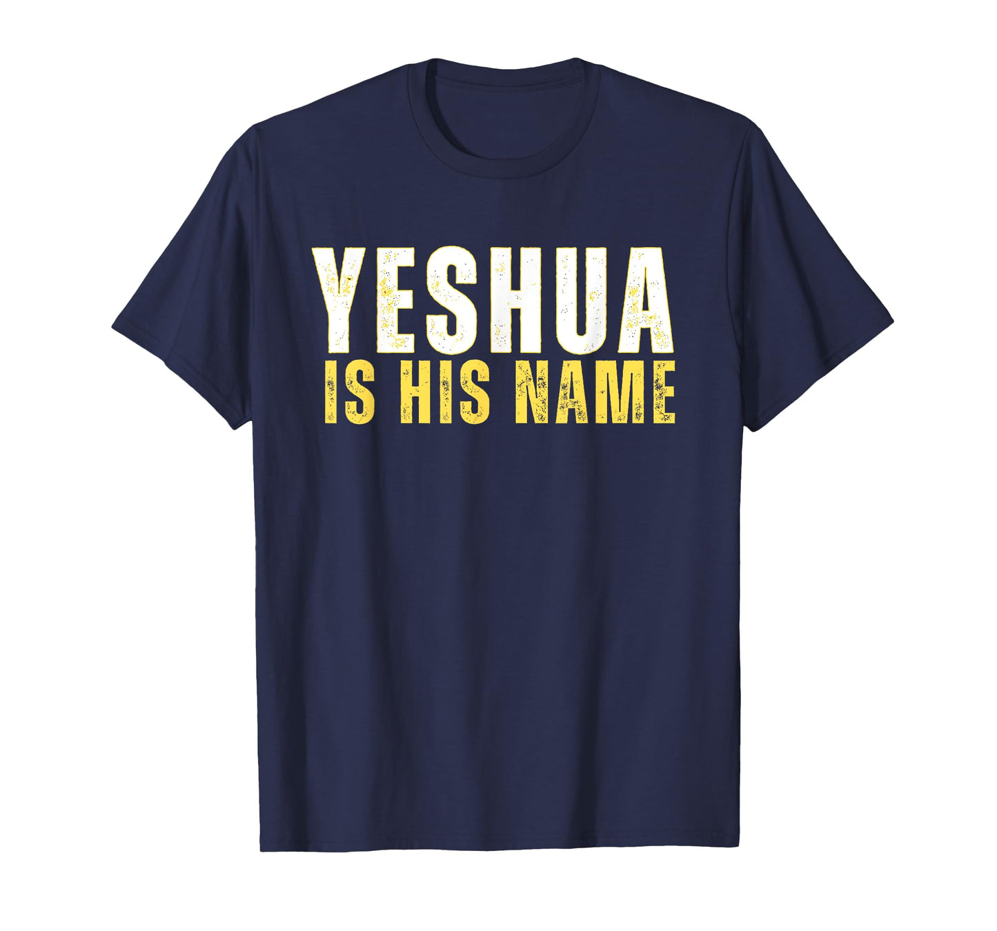 Yeshua Is His Name Jesus Christian Faith Quote T-Shirt
