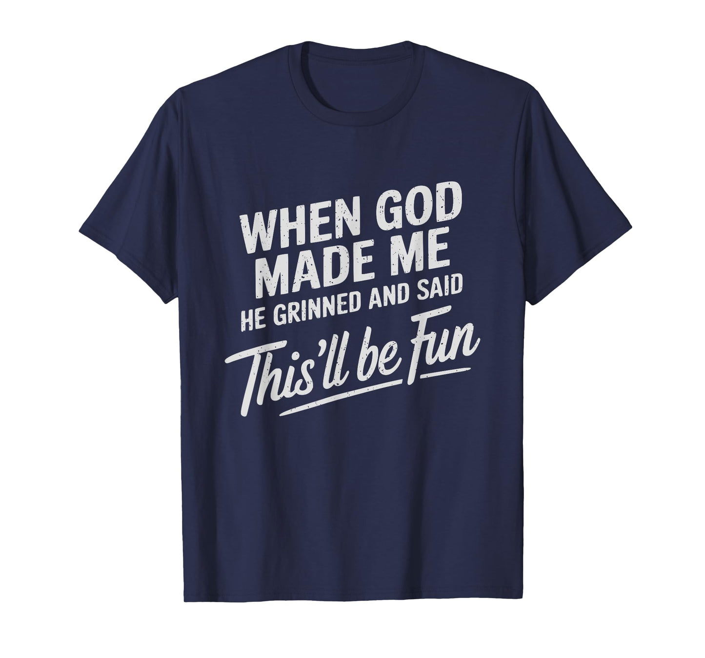 When God Made Me He Said This'll Be Fun Religious Quote T-Shirt