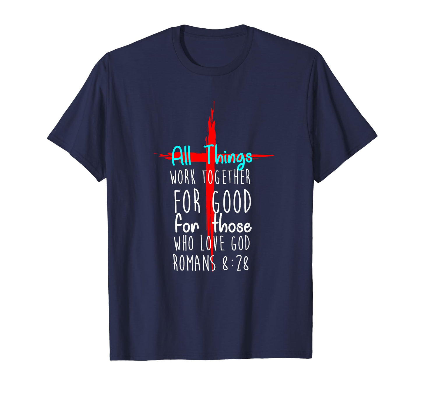 All Things Work Together For Good For Those Who Love God New T-Shirt