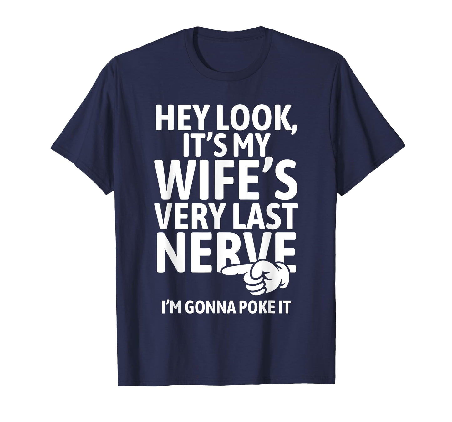 Hey Look It's My Wife's Very Last Nerve I'm Gonna Poke It T-Shirt