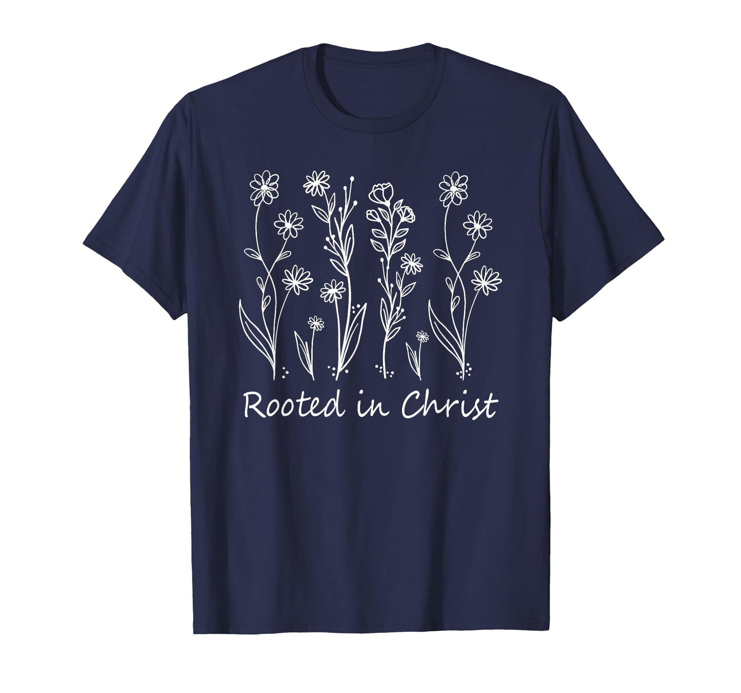 Christians Rooted In Christ Flowers God Jesus Faith T-Shirt