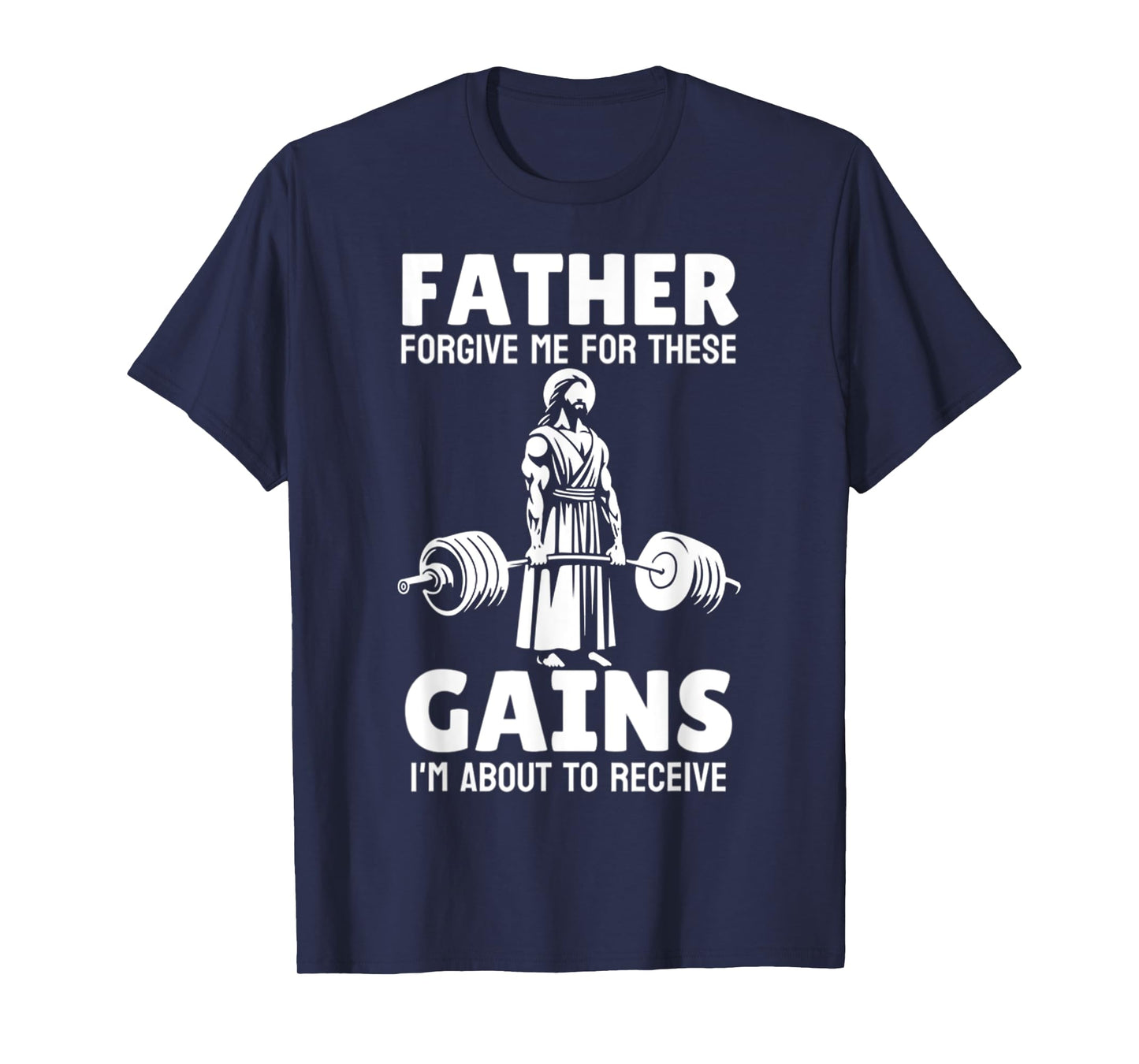 Funny Father Forgive Me For These Gains, Im About To Receive T-Shirt