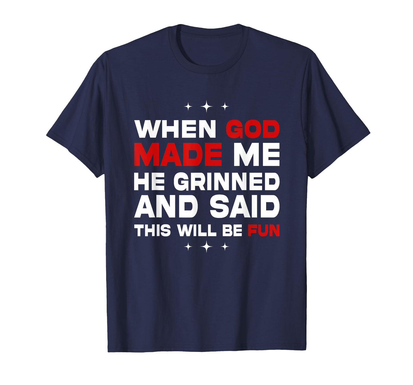 When God Made Me He Said This'll Be Fun Quote T-Shirt