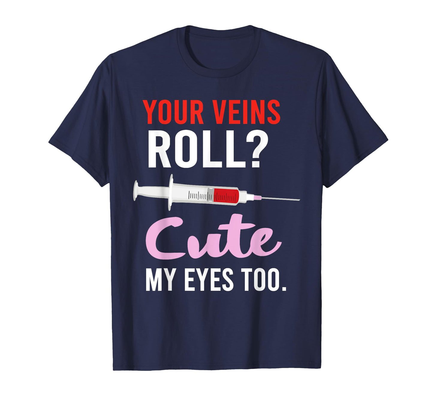 Your Veins Roll Cute Phlebotomist Funny Phlebotomy Cute T-Shirt