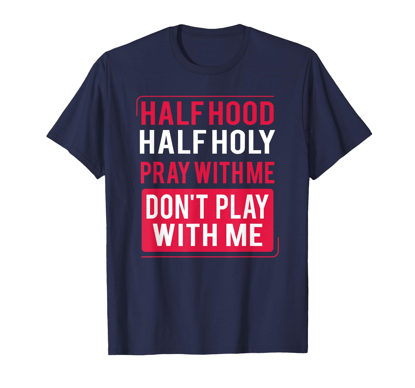 Half Hood Half Holy Pray With Me Don't Play With Me 2022 T-Shirt