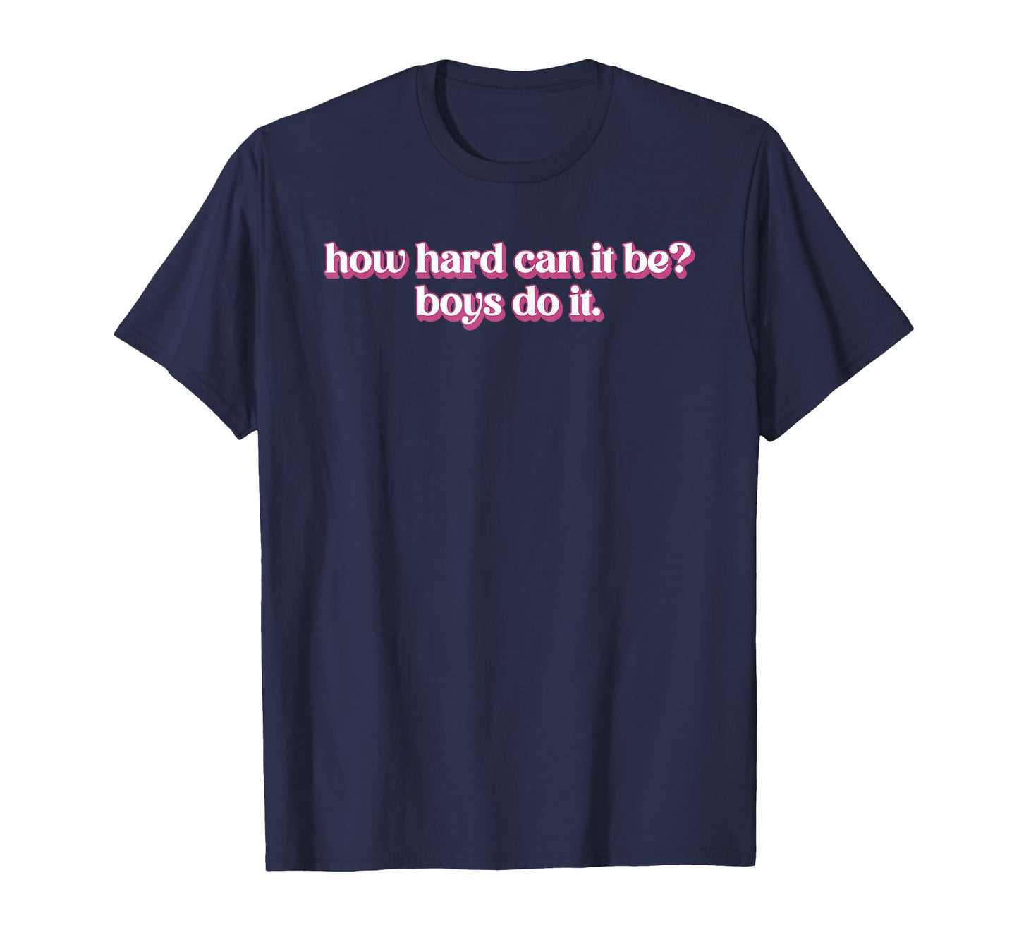 How Hard Can It Be? Boys Do It Inspirational Quote T-Shirt