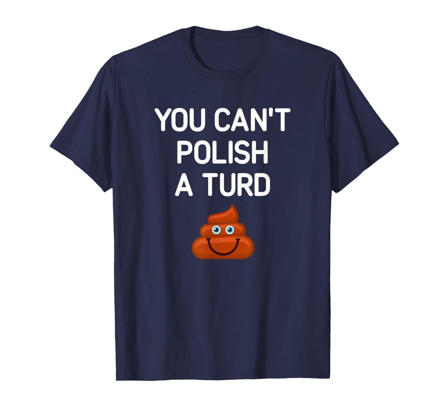 You Can't Polish A Turd, Funny, Jokes, Sarcastic T-Shirt