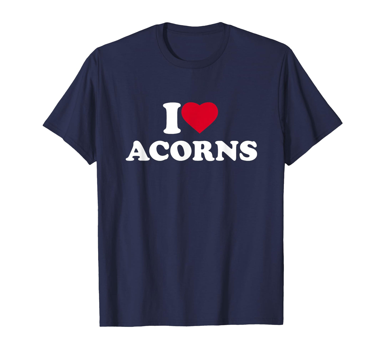 I Love Acorns I Heart Acorns Lover T-Shirt