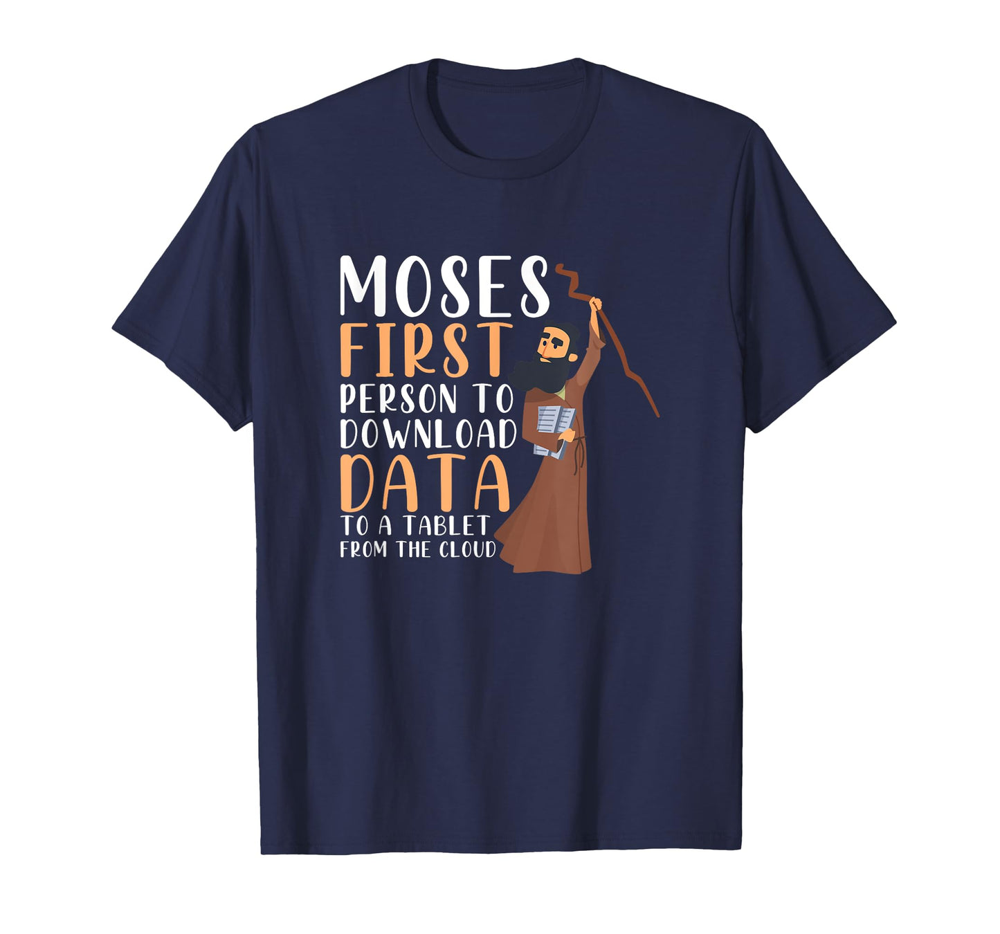 Moses First Person To Download Data To A Tablet Funny Prayer T-Shirt
