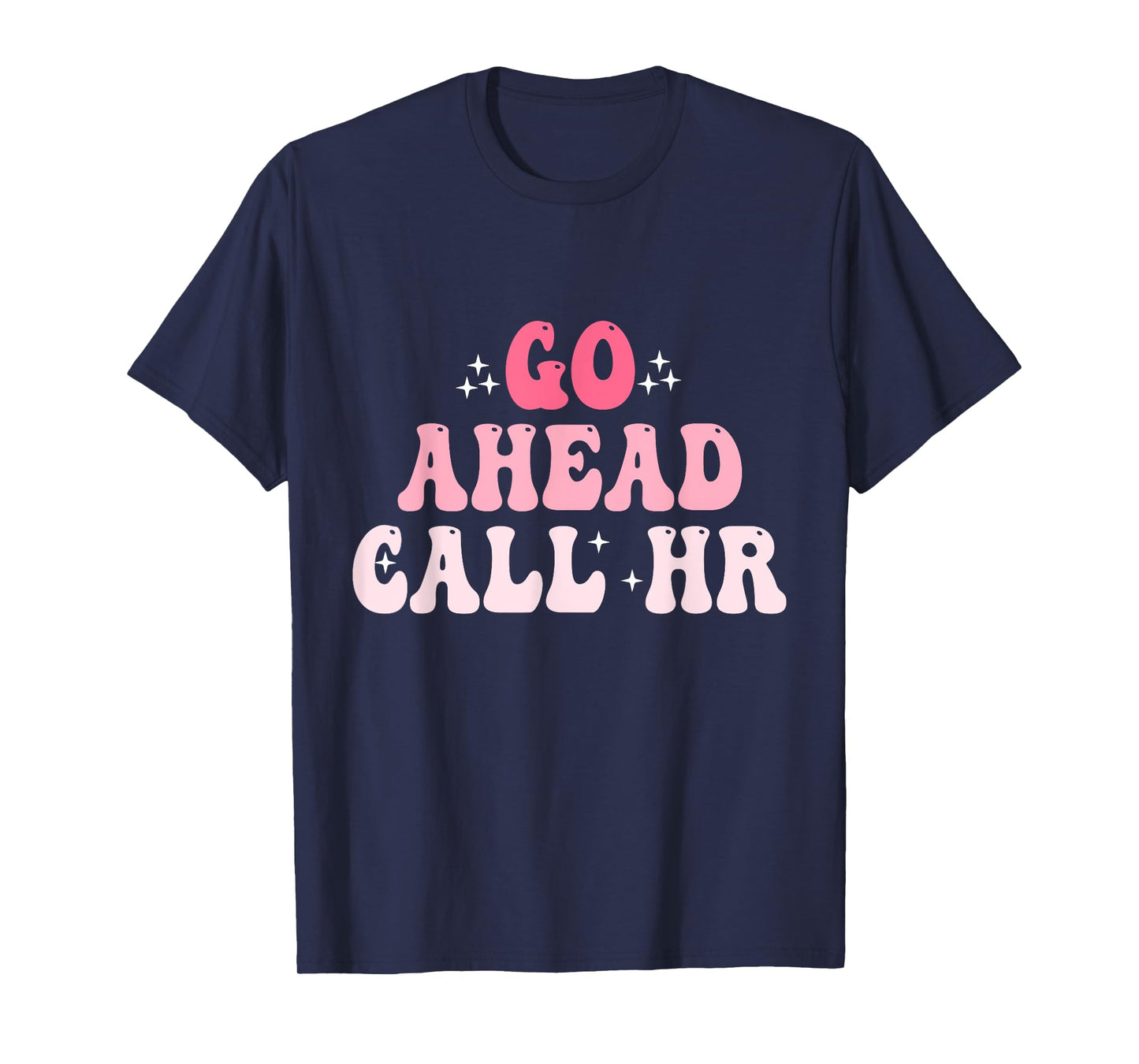 Groovy Go Ahead Call HR Funny Sarcastic Quote HR T-Shirt