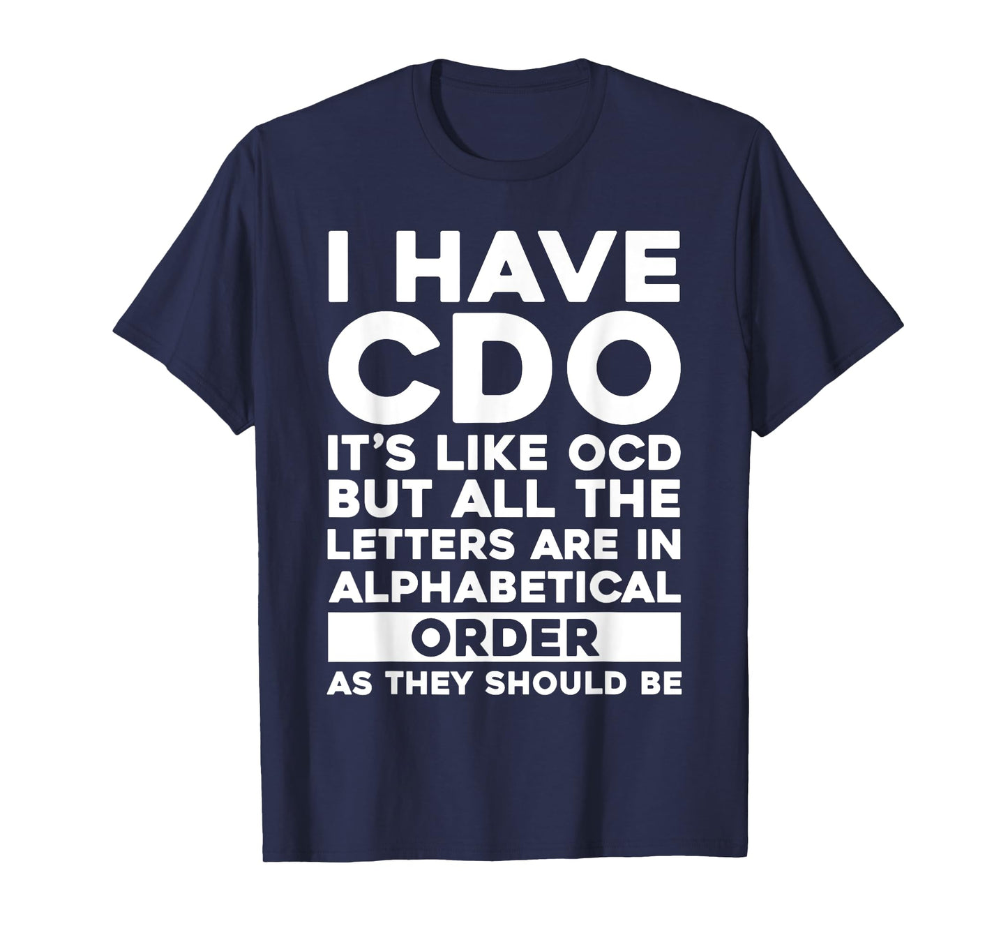 I Have CDO It's Like OCD Funny OCD Sarcastic Pun Joke T-Shirt