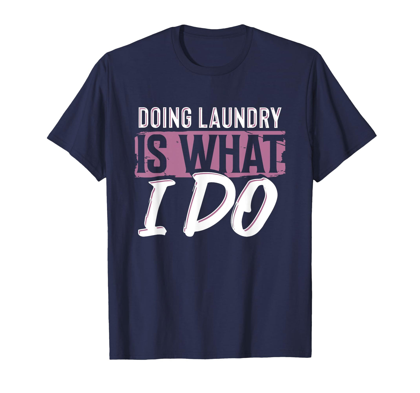 Laundry Is What I Do Funny Cleaning Life Quote T-Shirt