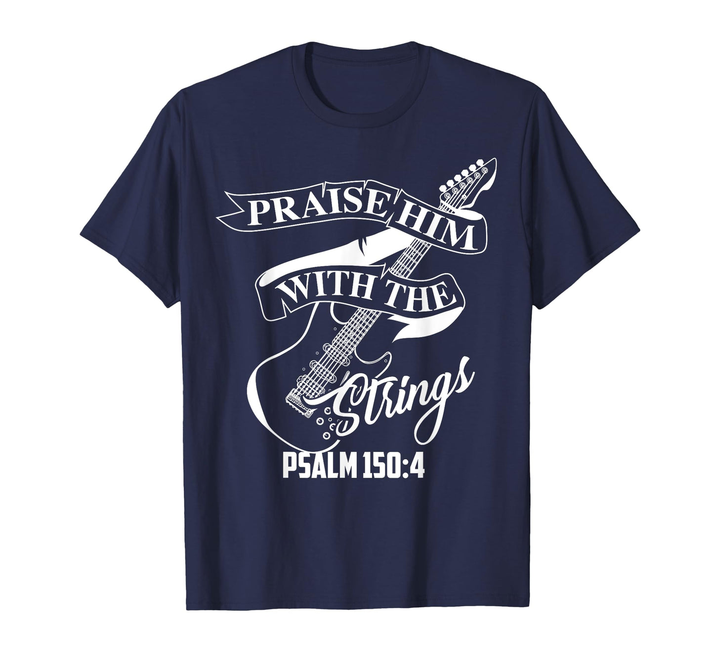Praise Him With The Strings Psalm 150:4 Funny Guitarist Gift T-Shirt