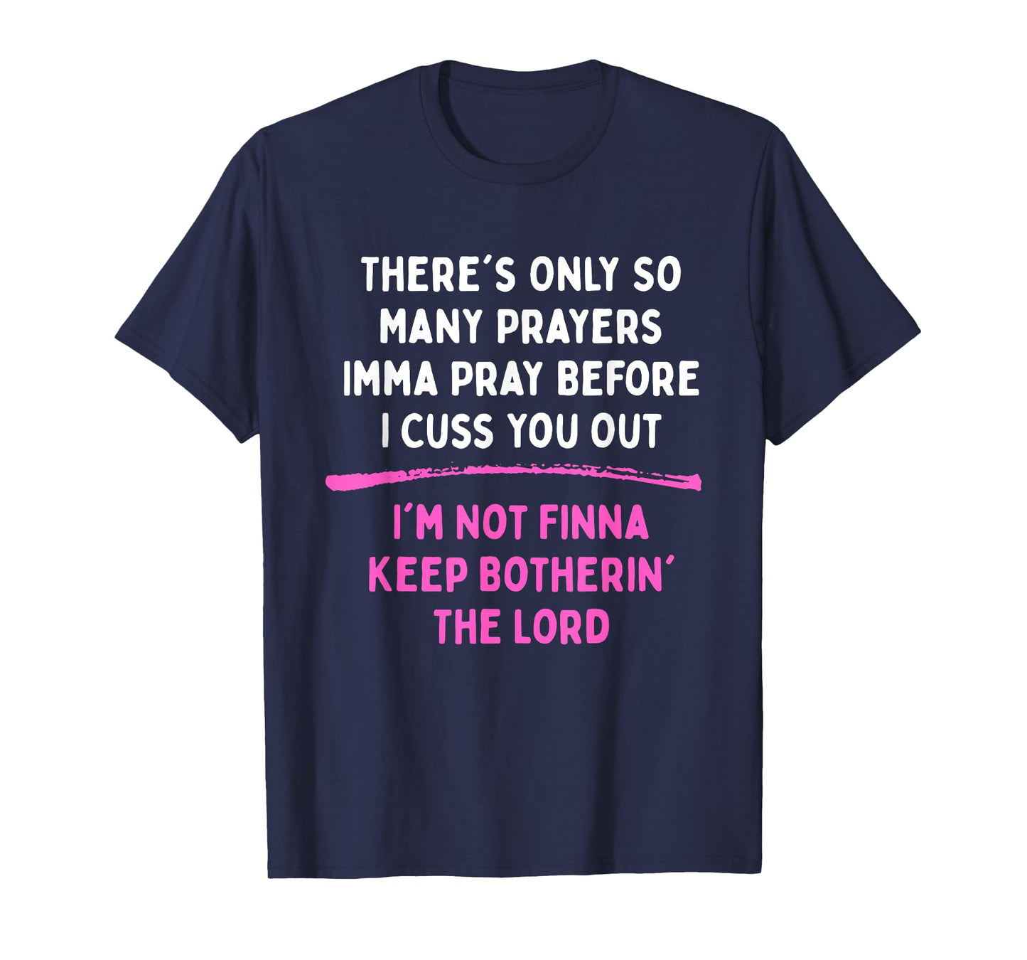 There's Only So Many Prayers Imma Pray Before I Cuss T-Shirt