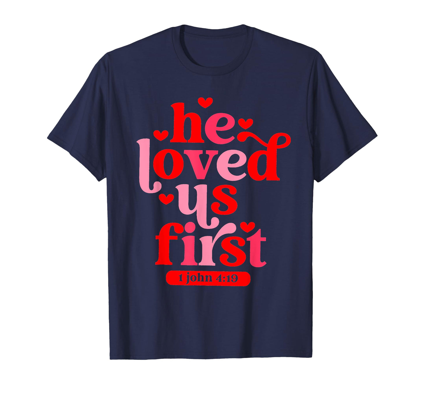 He Loved Us First 1 John 4 19 T-Shirt