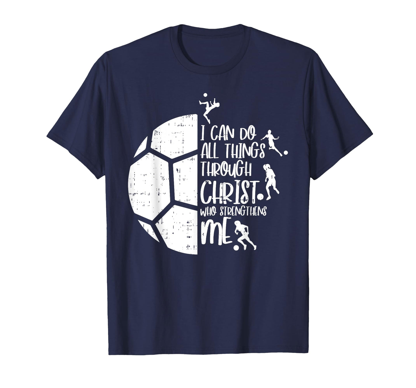 I Can Do Things Through Christ Soccer Football God Gift T-Shirt