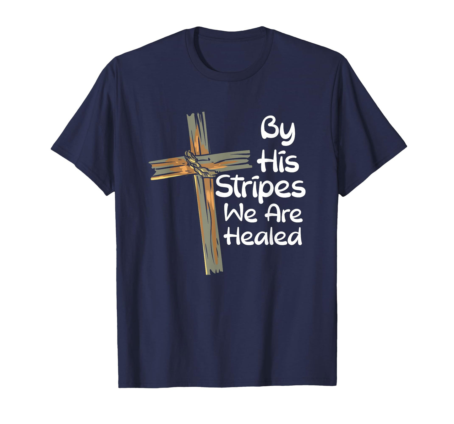 By His Stripes We Are Healed Christianity I Christian Faith T-Shirt
