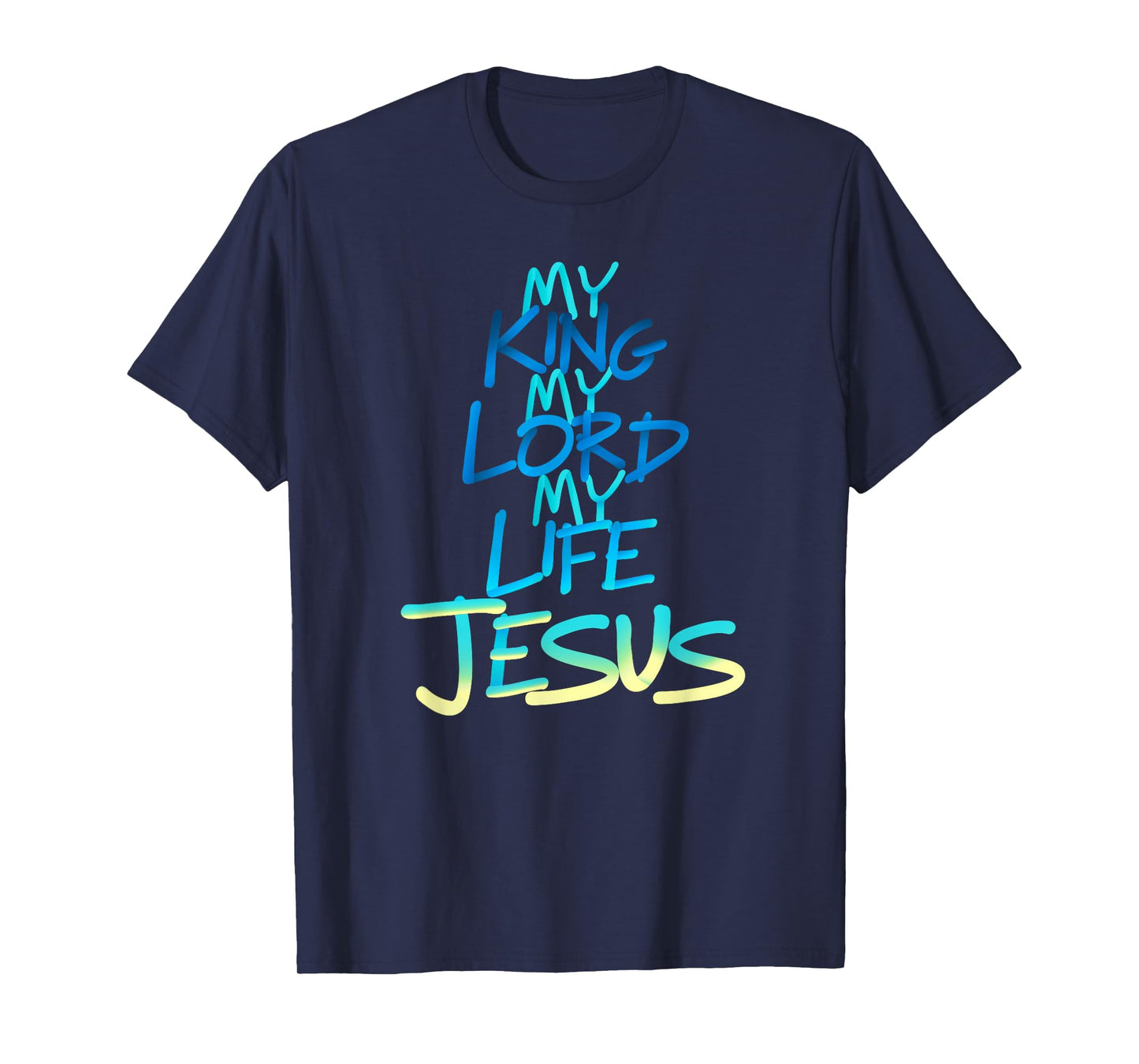 My King My Lord My Life - Jesus T-Shirt