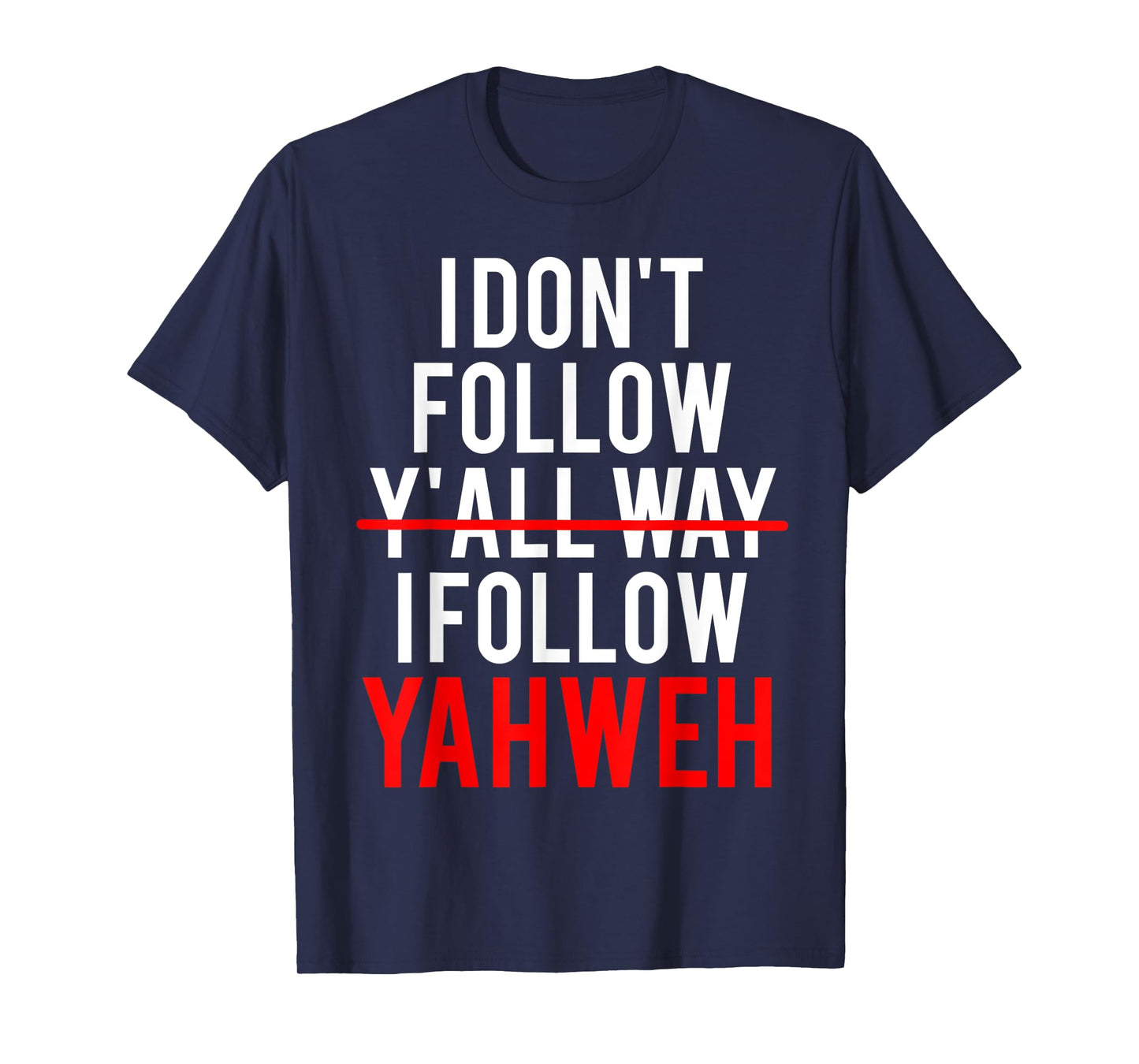 I Don't Follow Y'all Way I Follow Yahweh Christian Believer T-Shirt