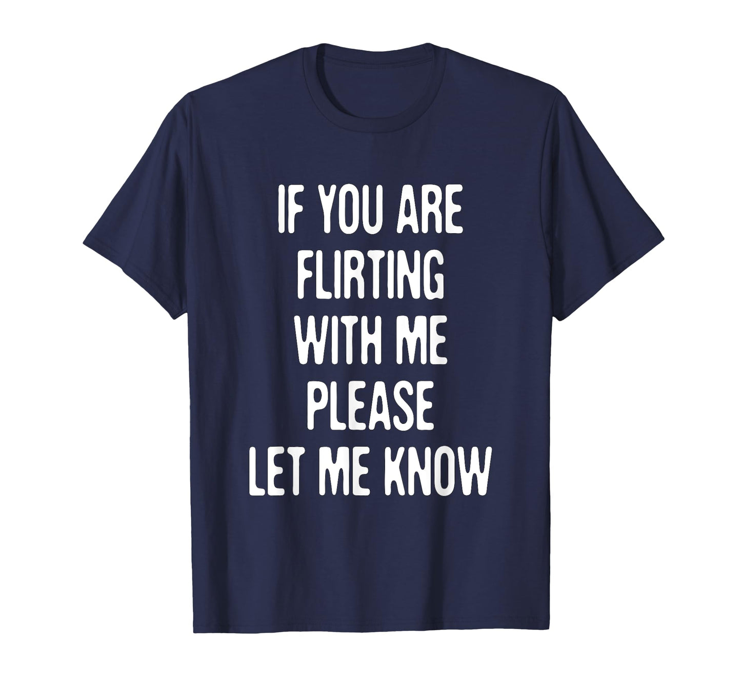 Funny If You're Flirting Please Let Me Know Sarcastic Flirt T-Shirt