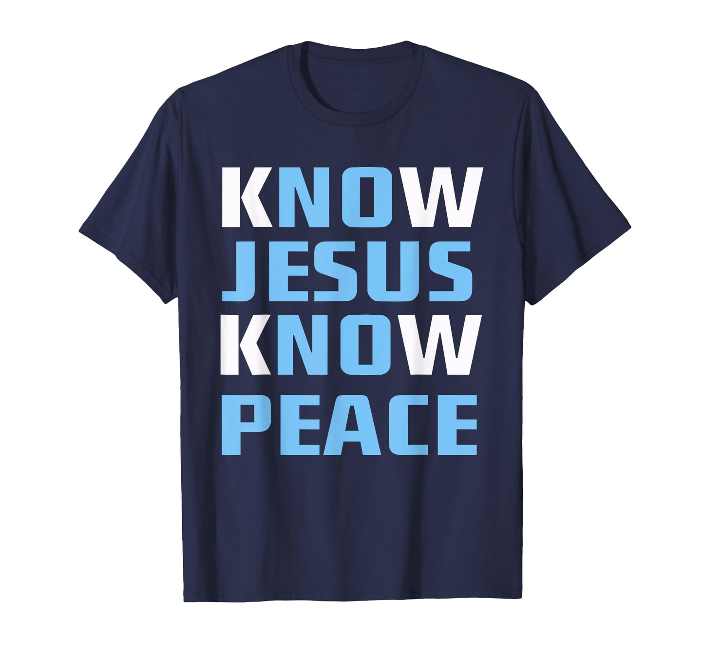 Know / No Jesus - Know / No Peace - Christian Faith Quote T-Shirt