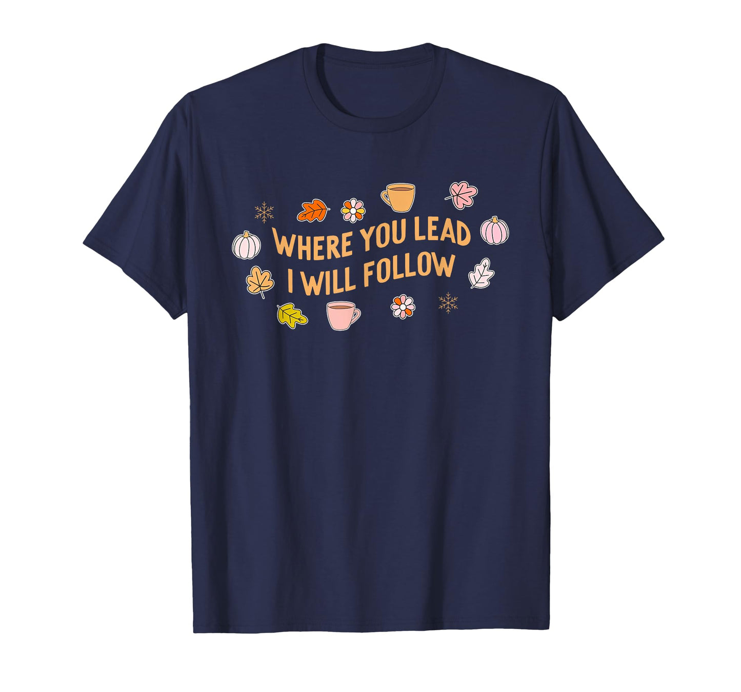 Where You Lead I Will Follow Autumn Fall Holiday Season T-Shirt