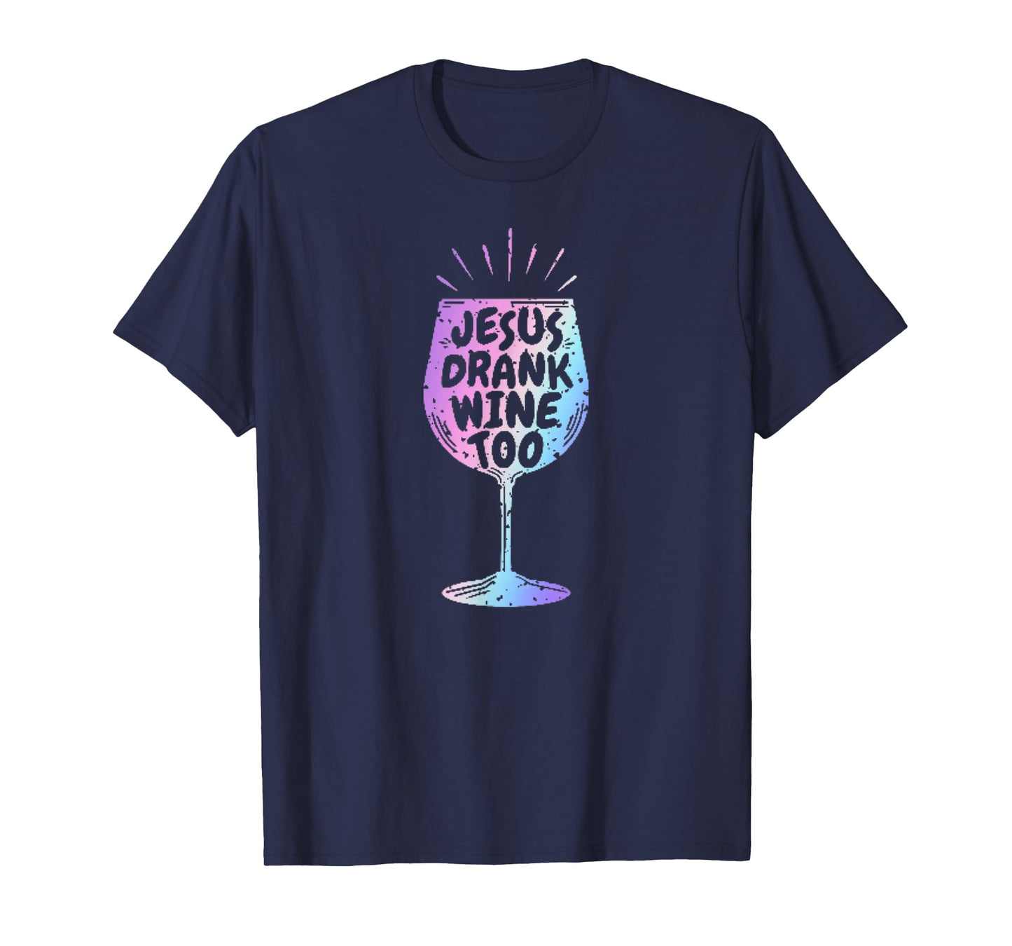 Jesus Drank Wine Tshirt Funny Christian Gift For Wine Lovers T-Shirt
