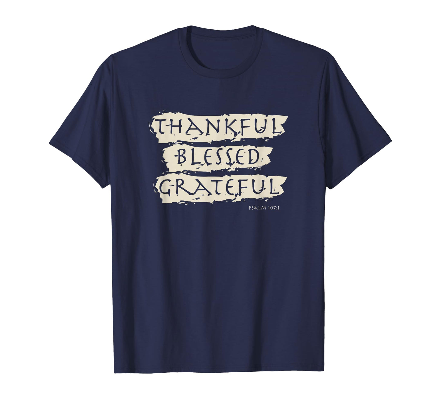 Thankful, Blessed, Grateful - Psalm 107 T-Shirt