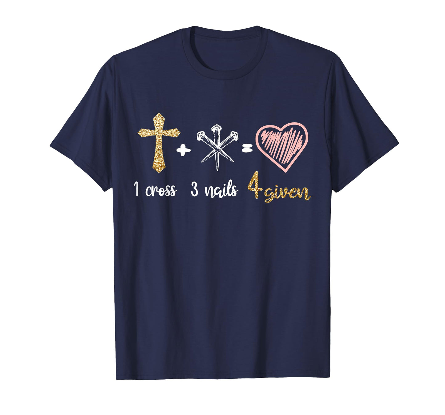 1 Cross + 3 Nails = 4 Given Christian Bible Verse Clothing T-Shirt