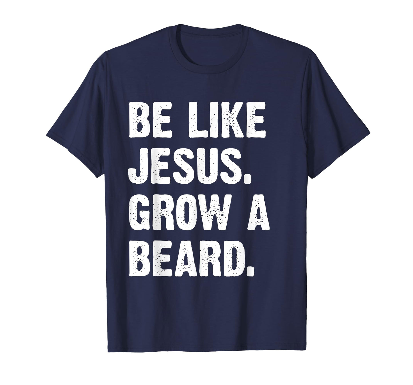 Be Like Jesus Grow A Beard T-Shirt