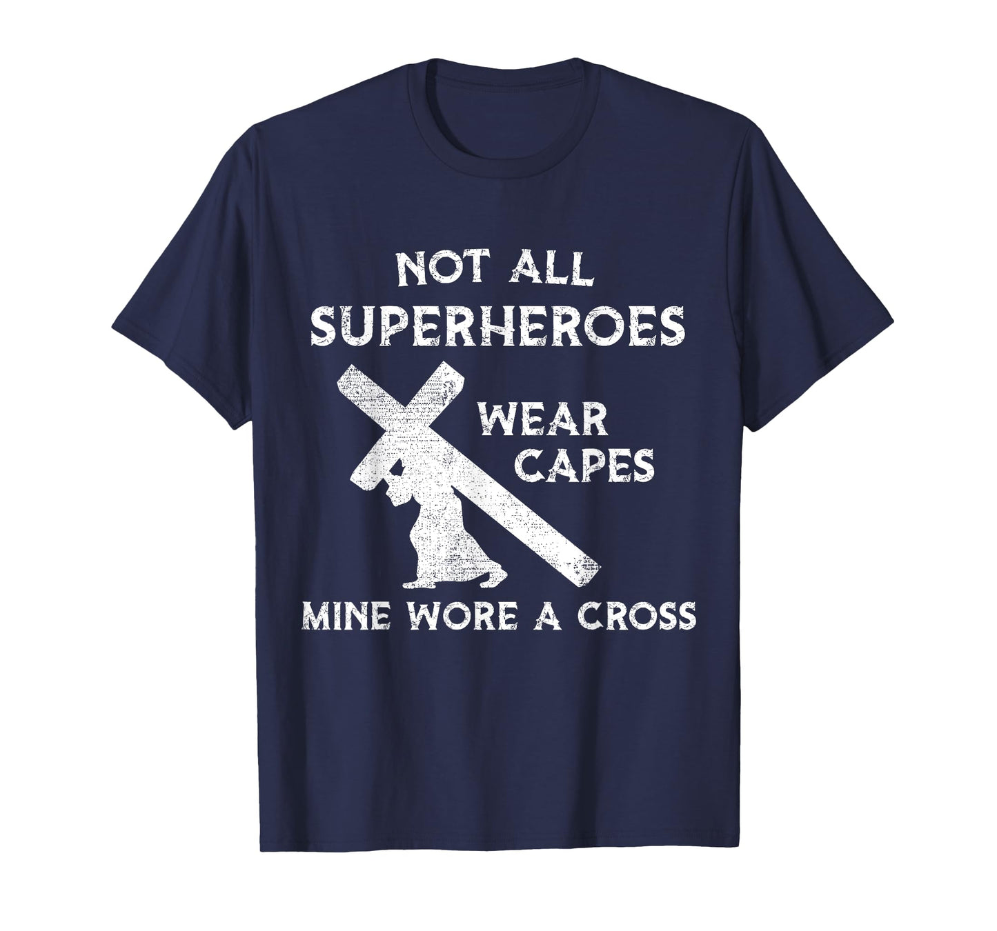 Not All Superheroes Wear Capes, Mine Wore A Cross T-Shirt