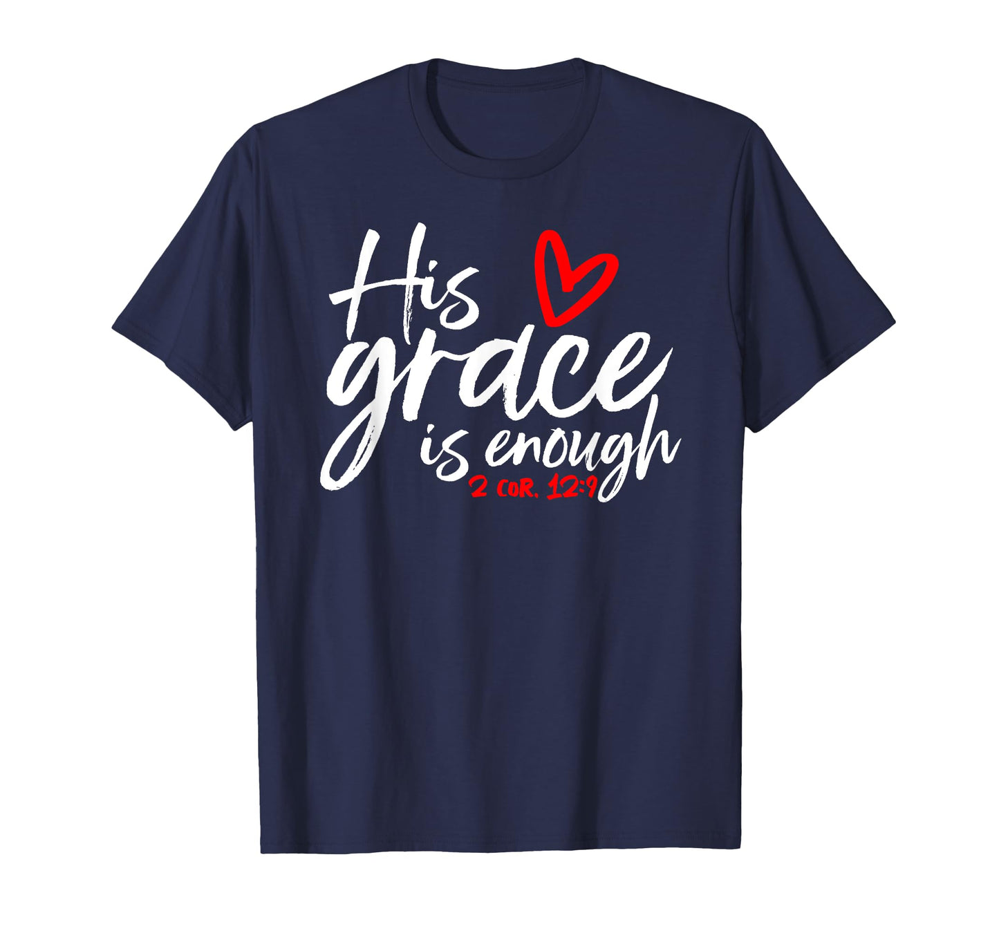 2 Corinthians 12:9 - His Grace is Enough Heart Graphic T-Shirt