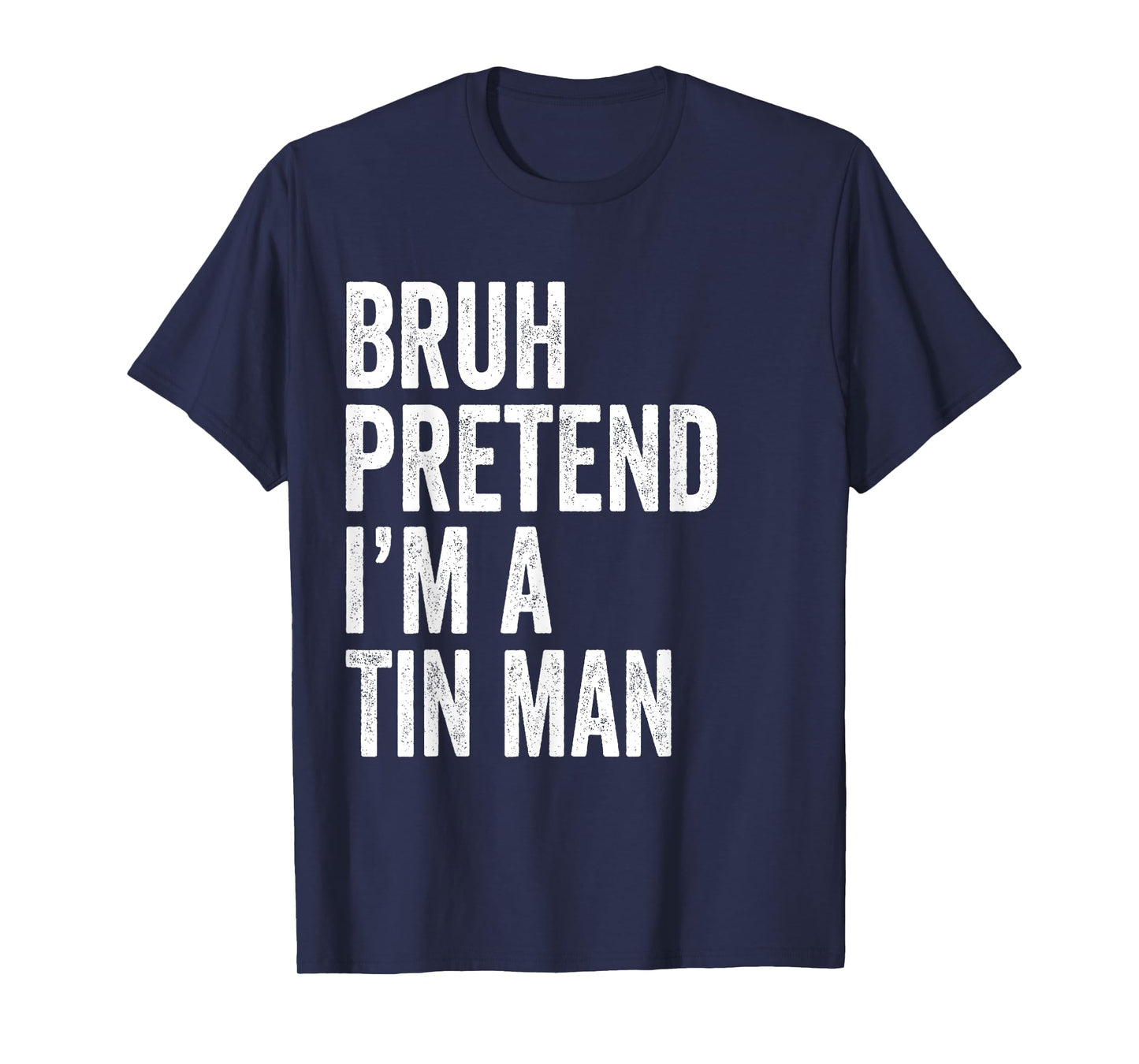 Bruh Pretend I'm A Tin man Matching Costume Halloween Funny T-Shirt