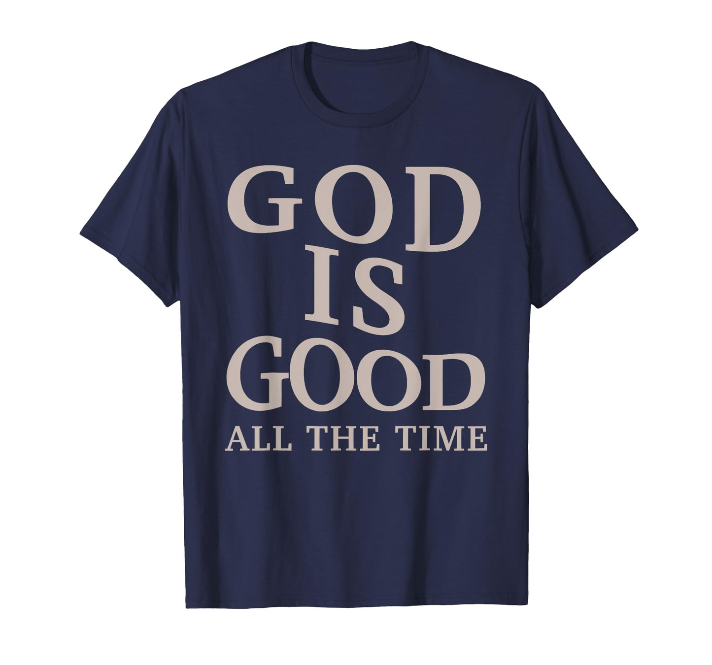 God is Good All The Time Christian Faith Bible Verse T-Shirt