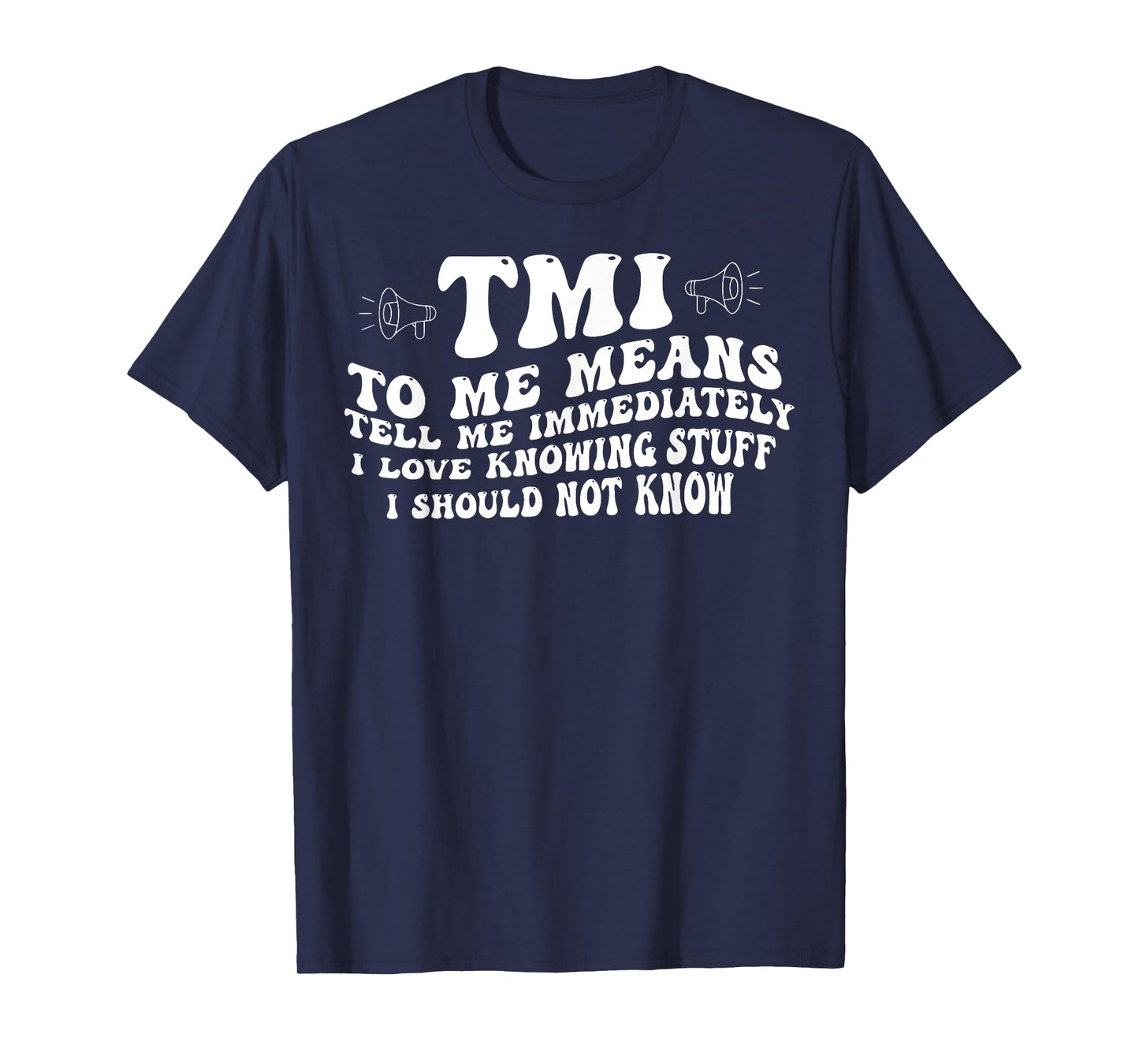 TMI To Me Means Tell Me Immediately I Love Knowing Funny T-Shirt