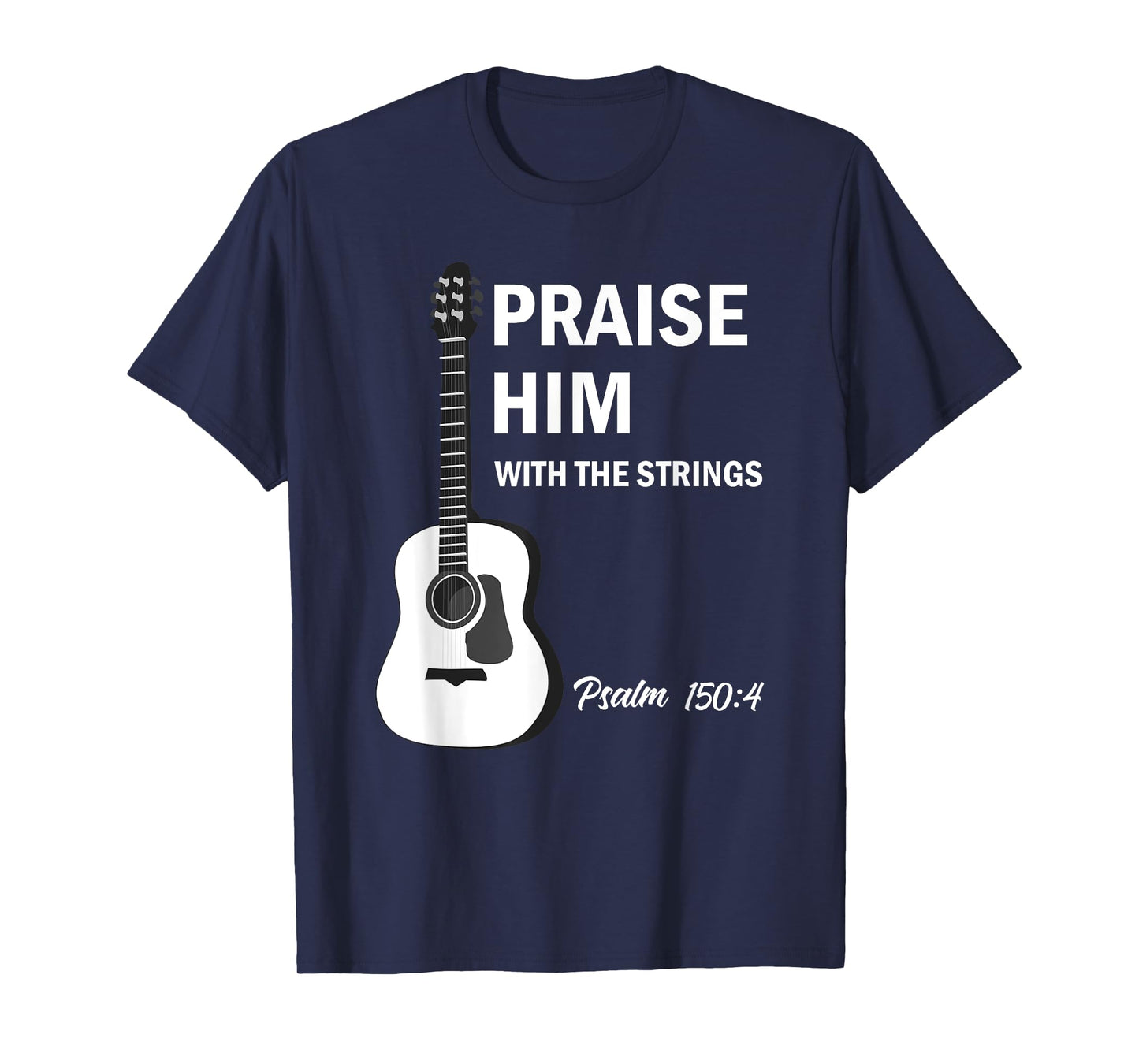 Praise Him With Strings Christian Guitar Psalm 150:4 T-Shirt