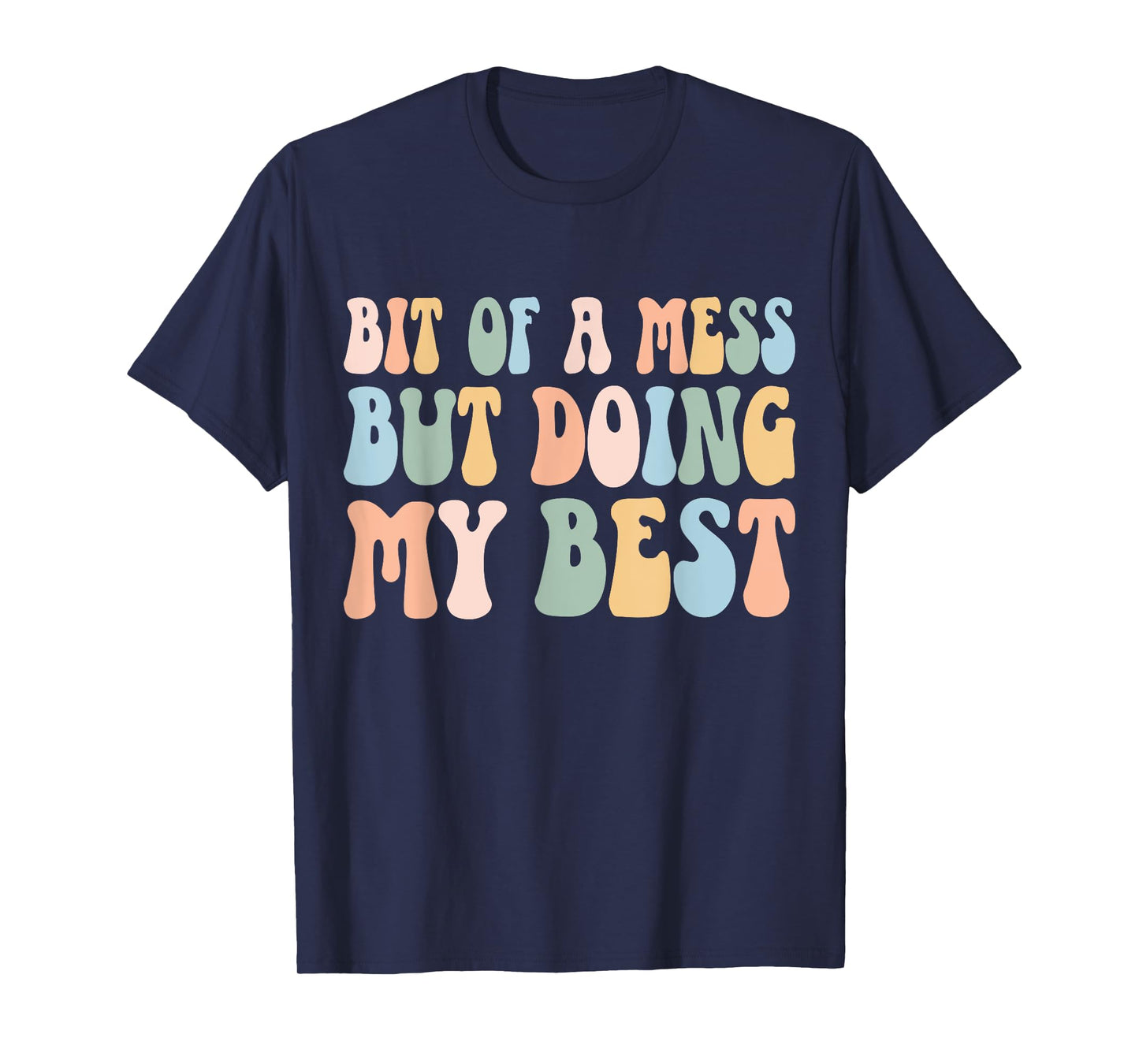 Bit Of A Mess But Doing My Best Funny Women Positive Sayings T-Shirt