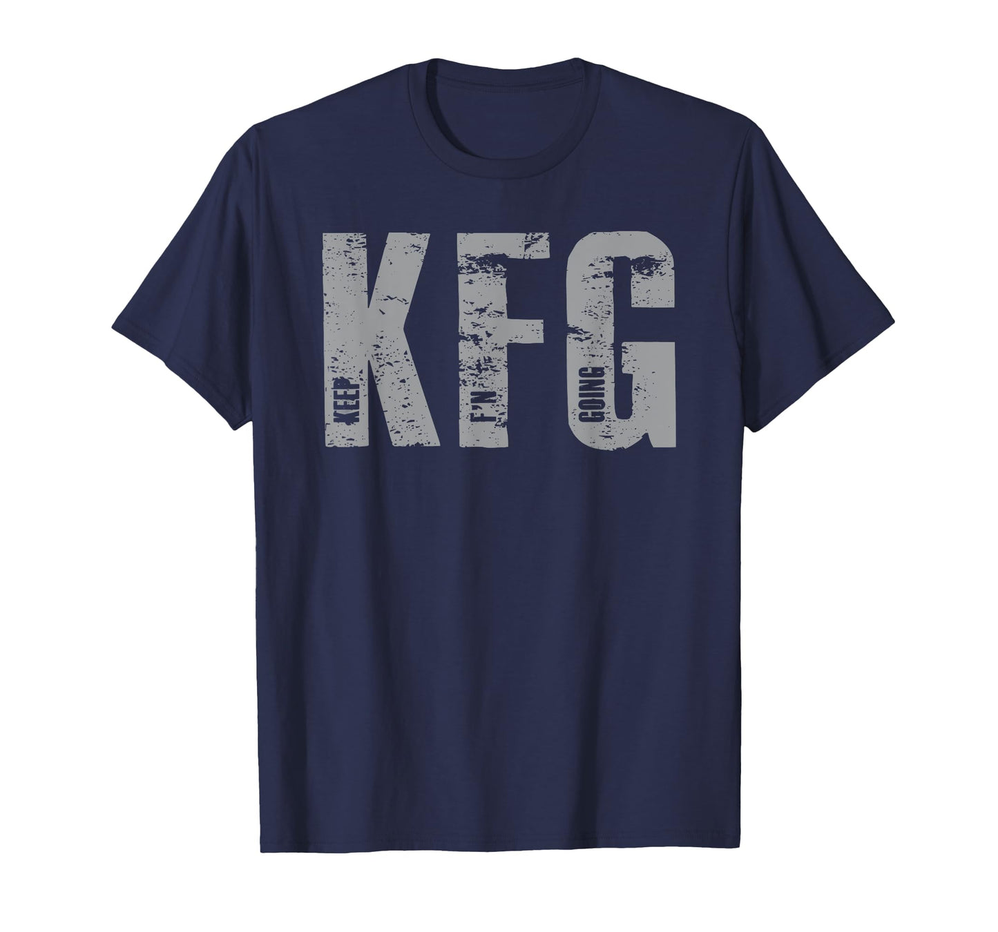 KFG Keep F'N Going Military Style T-Shirt