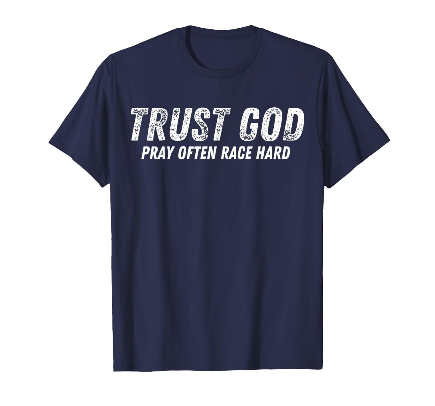 Funny Trust God Pray Often Race Hard Racing Christian T-Shirt