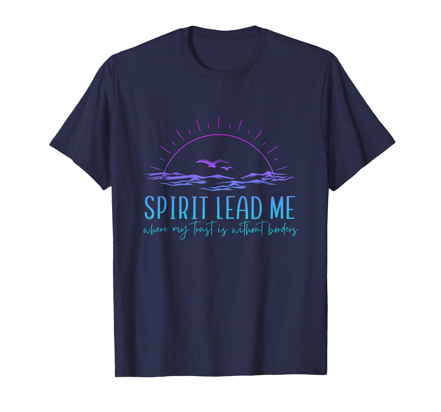 Spirit Lead Me Where My Trust Is Without Border Christian T-Shirt