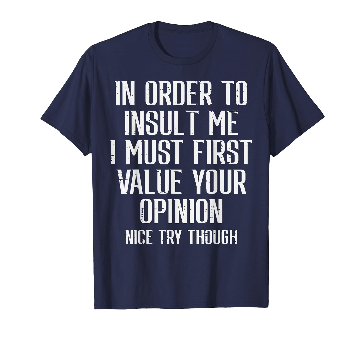 To Insult Me Must First Value Your Opinion Funny Saying Men T-Shirt