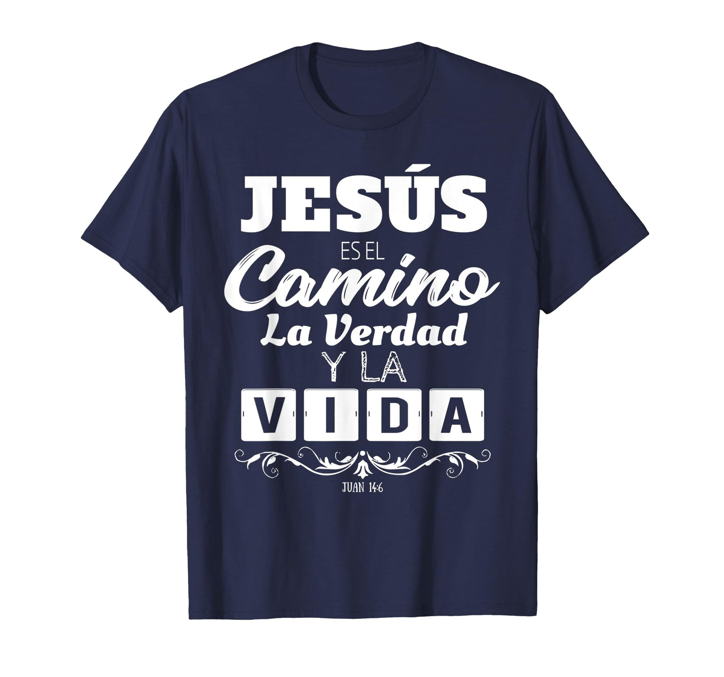 Jesus Es El Camino La Verdad Y La Vida Quotes For Christians T-Shirt